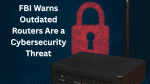 FBI Warns Outdated Routers Are a Cybersecurity Threat