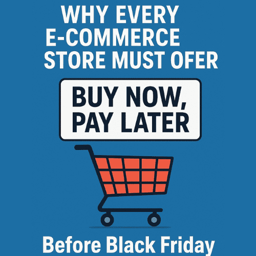 Why Every E-commerce Store Must Offer ‘Buy Now, Pay Later’ (BNPL) Before Black Friday