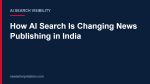 How AI Search Is Changing News Publishing in India Title card: How AI Search Is Changing News Publishing in India